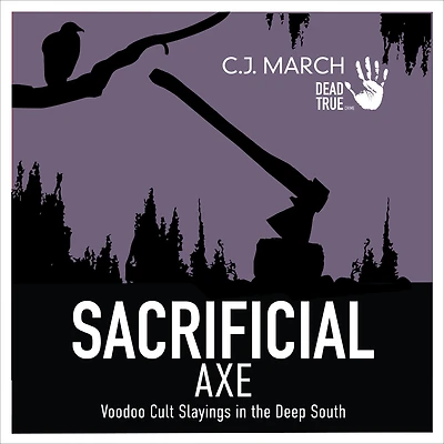 Sacrificial Axe: Voodoo Cult Slayings the Deep South (Dead True Crime, #1)