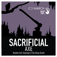 Sacrificial Axe: Voodoo Cult Slayings the Deep South (Dead True Crime, #1)