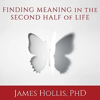 Finding Meaning the Second Half of Life: How to Finally, Really Grow Up