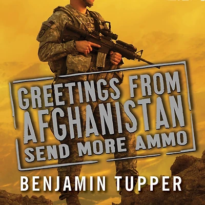 Greetings from Afghanistan, Send More Ammo: Dispatches Taliban Country