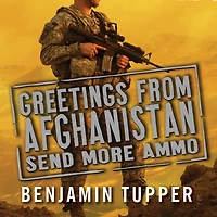 Greetings from Afghanistan, Send More Ammo: Dispatches Taliban Country
