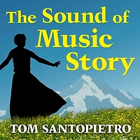 the Sound of Music Story: How a Beguiling Young Novice, Handsome Austrian Captain, and Ten Singing Von Trapp Children Inspired Most Beloved Film All Time