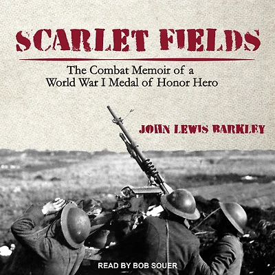 Scarlet Fields: The Combat Memoir of a World War I Medal Honor Hero
