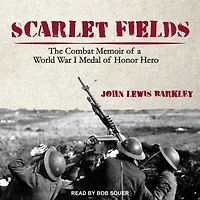 Scarlet Fields: The Combat Memoir of a World War I Medal Honor Hero