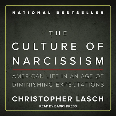 The Culture of Narcissism: American Life An Age Diminishing Expectations