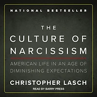 The Culture of Narcissism: American Life An Age Diminishing Expectations
