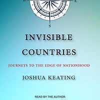 Invisible Countries: Journeys to the Edge of Nationhood