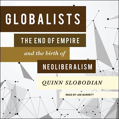 Globalists: the End of Empire and Birth Neoliberalism