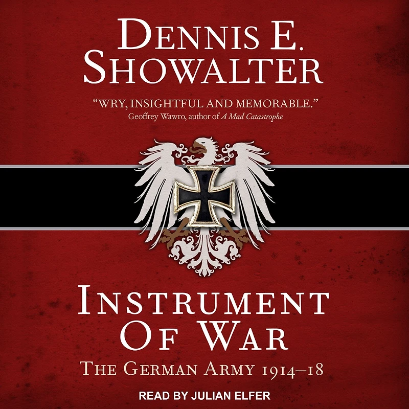 Instrument of War: The German Army 1914-18