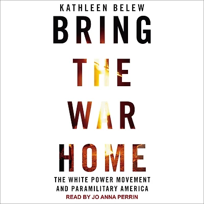 Bring The War Home: White Power Movement and Paramilitary America