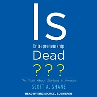Is Entrepreneurship Dead?: The Truth About Startups America