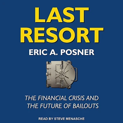 Last Resort: the Financial Crisis and Future of Bailouts