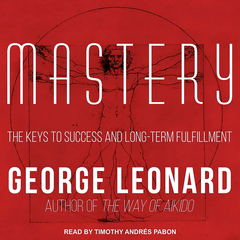 Mastery: The Keys to Success and Long-Term Fulfillment