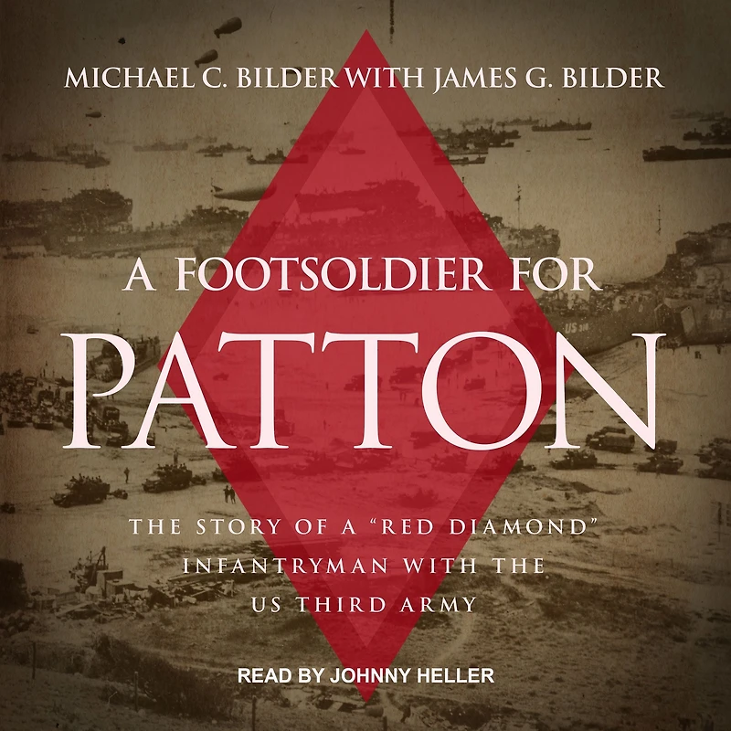a Foot Soldier for Patton: the Story of "Red Diamond" Infantryman with US Third Army