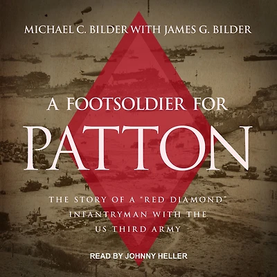 a Foot Soldier for Patton: the Story of "Red Diamond" Infantryman with US Third Army