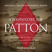 a Foot Soldier for Patton: the Story of "Red Diamond" Infantryman with US Third Army
