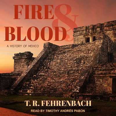 Fire And Blood: A History Of Mexico