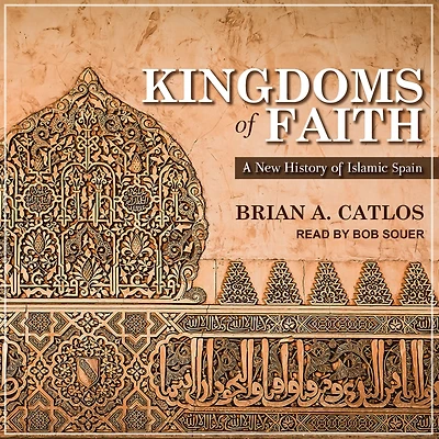Kingdoms of Faith: A New History Islamic Spain