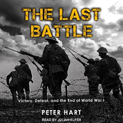 the Last Battle: Victory, Defeat, and End of World War I