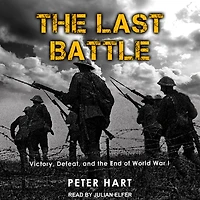 the Last Battle: Victory, Defeat, and End of World War I