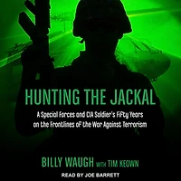 Hunting the Jackal: A Special Forces and CIA Soldier's Fifty Years on Frontlines of War Against Terrorism