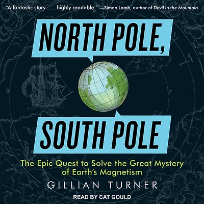 North Pole, South Pole: the Epic Quest to Solve Great Mystery of Earth's Magnetism