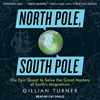 North Pole, South Pole: the Epic Quest to Solve Great Mystery of Earth's Magnetism