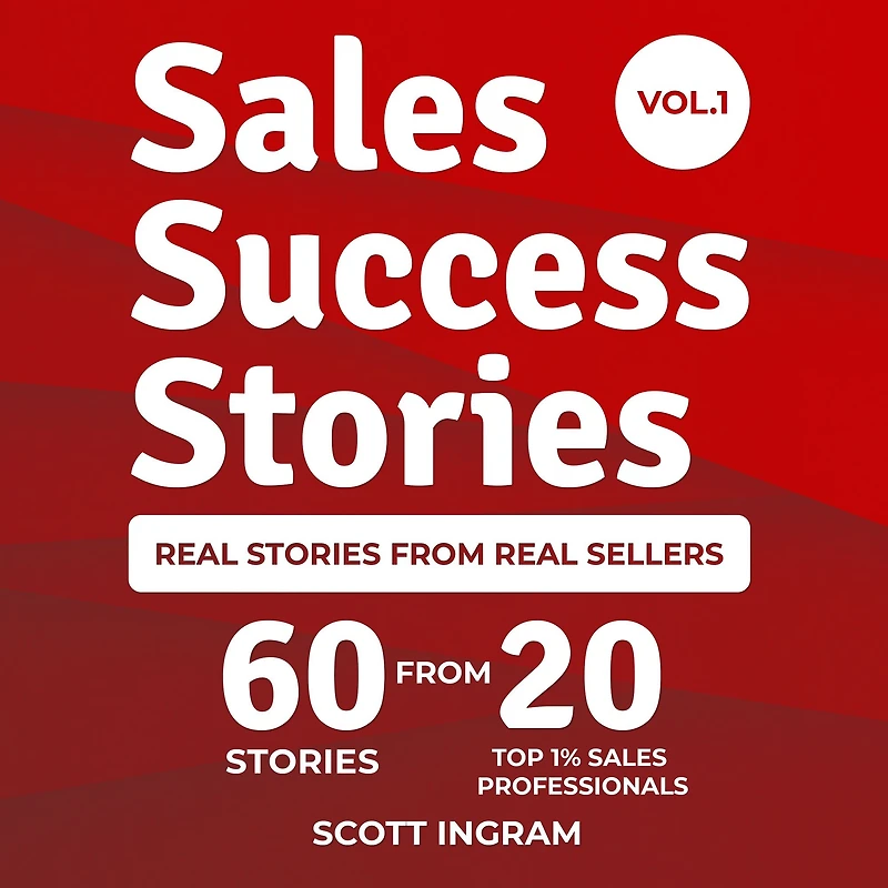 Sales Success Stories: 60 Stories from 20 Top 1% Professionals