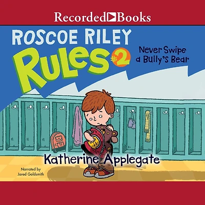 Never Swipe a Bully's Bear (Roscoe Riley Rules Series #2)
