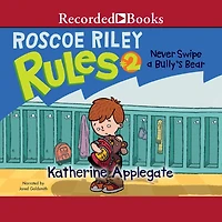 Never Swipe a Bully's Bear (Roscoe Riley Rules Series #2)