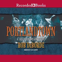 Portlandtown: A Tale of the Oregon Wyldes