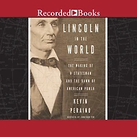 Lincoln the World: Making of A Statesman and Dawn American Power