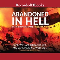 Abandoned Hell: The Fight For Vietnam's Firebase Kate
