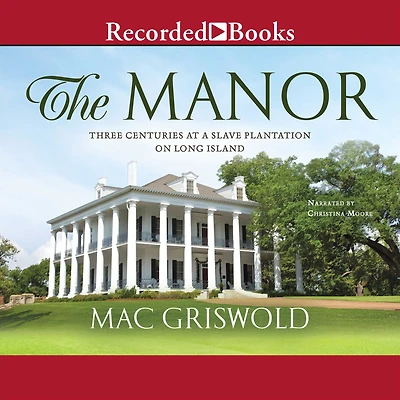 The Manor: Three Centuries at a Slave Plantation on Long Island