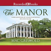 The Manor: Three Centuries at a Slave Plantation on Long Island