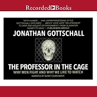 the Professor Cage: Why Men Fight and We Like to Watch