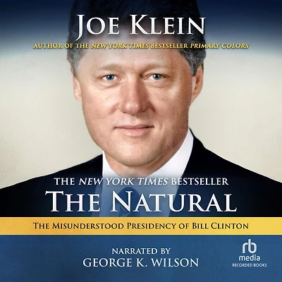 Natural: The Misunderstood Presidency of Bill Clinton