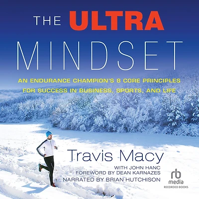 The Ultra Mindset: An Endurance Champion's 8 Core Principles for Success Business, Sports, and Life