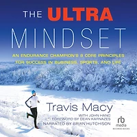 The Ultra Mindset: An Endurance Champion's 8 Core Principles for Success Business, Sports, and Life