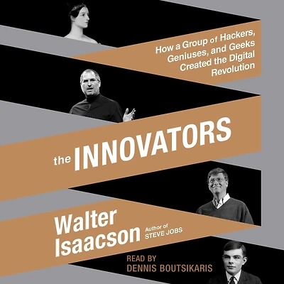 the Innovators: How a Group of Hackers, Geniuses, and Geeks Created Digital Revolution
