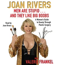 Men Are Stupid...and They Like Big Boobs: A Woman's Guide to Beauty through Plastic Surgery