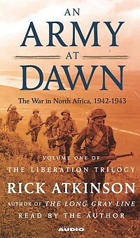 An Army at Dawn: The War North Africa, 1942-1943 (Liberation Trilogy, Volume 1)