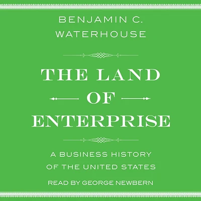 the Land of Enterprise: A Business History United States