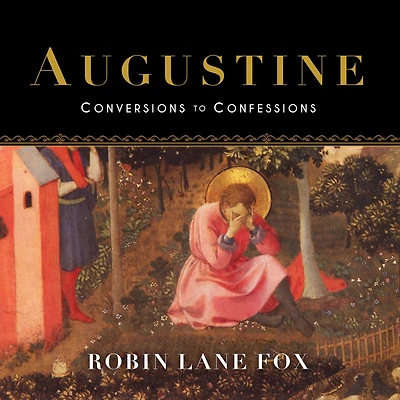 Augustine: Conversions to Confessions