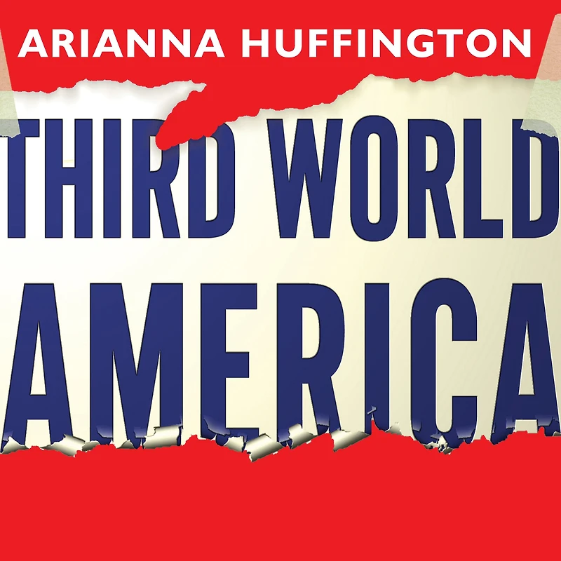 Third World America: How Our Politicians Are Abandoning the Middle Class and Betraying American Dream