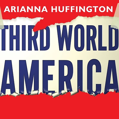 Third World America: How Our Politicians Are Abandoning the Middle Class and Betraying American Dream