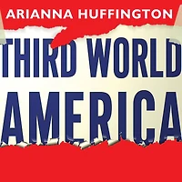 Third World America: How Our Politicians Are Abandoning the Middle Class and Betraying American Dream