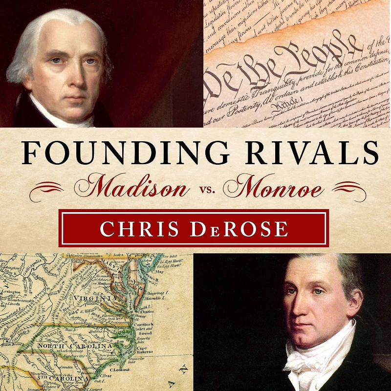 Founding Rivals: Madison vs. Monroe, the Bill of Rights, and Election That Saved a Nation