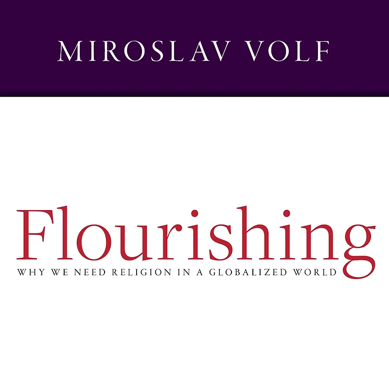 Flourishing: Why We Need Religion a Globalized World