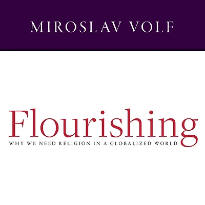 Flourishing: Why We Need Religion a Globalized World